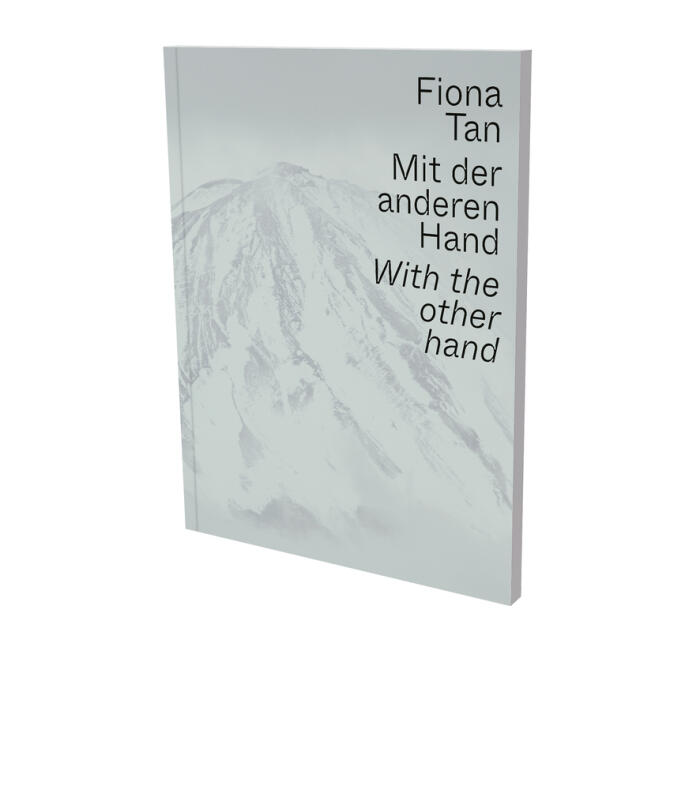 Fiona Tan: With the Other Hand: Exhibition Catalogue Museum der Moderne Salzburg and Kunsthalle Krems