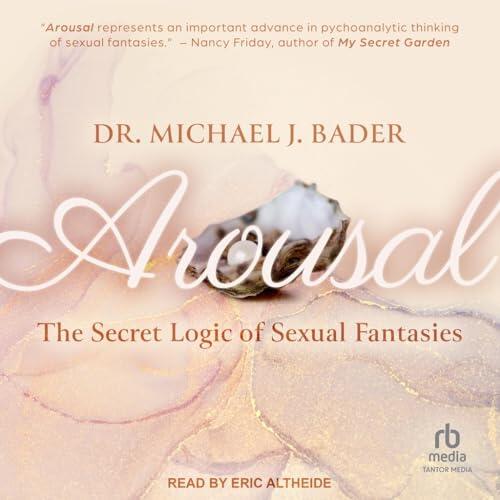Arousal: The Secret Logic of Sexual Fantasies