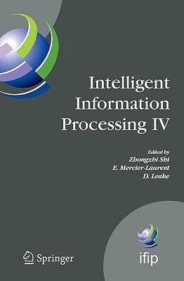 Intelligent Information Processing IV (5th IFIP International Conference on Intelligent Information Processing, Beijing, China, 2008)