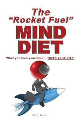 The "Rocket Fuel" MIND DIET: What you feed your Mind... Fuels your Life!
