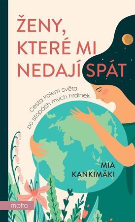 Ženy, které mi nedají spát: Cesta kolem světa po stopách mých hrdinek