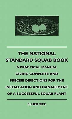 The National Standard Squab Book - A Practical Manual Giving Complete And Precise Directions For The Installation And Management Of A Successful Squab Plant