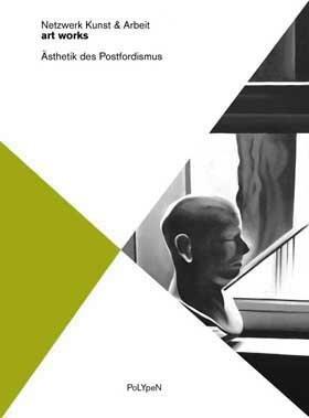 art works: Ästhetik des Postfordismus