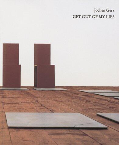Jochen Gerz: Get out of my lies : 18 Installationen der siebziger Jahre