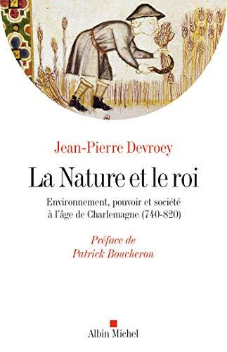 La Nature et le roi : Environnement pouvoir et société à l'âge de Charlemagne