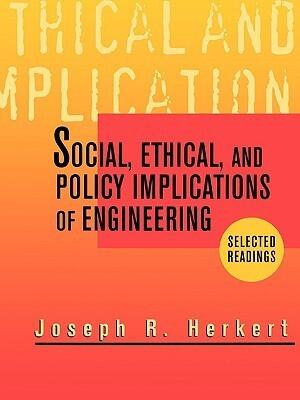 Social, Ethical, and Policy Implications of Engineering: Selected Readings