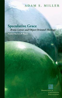 Speculative Grace: Bruno LaTour and Object-Oriented Theology