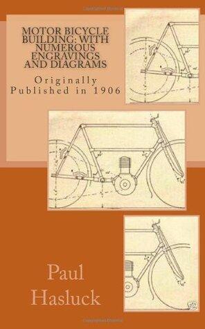Motor Bicycle Building: With Numerous Engravings and Diagrams