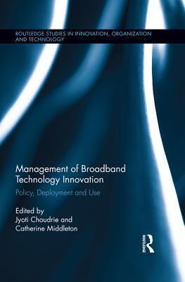Management of Broadband Technology and Innovation: Policy, Deployment, and Use