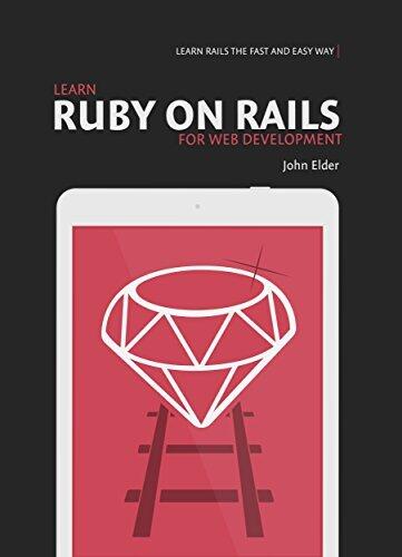 Learn Ruby On Rails For Web Development: Learn Rails The Fast And Easy Way
