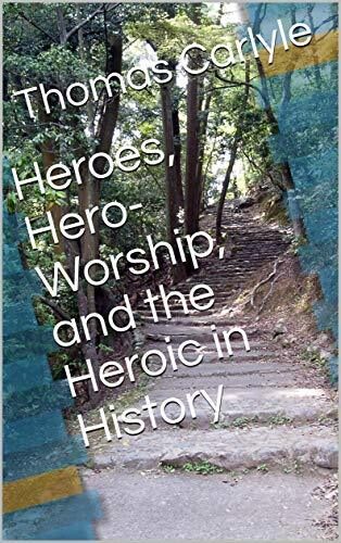 Heroes, Hero-Worship, and the Heroic in History