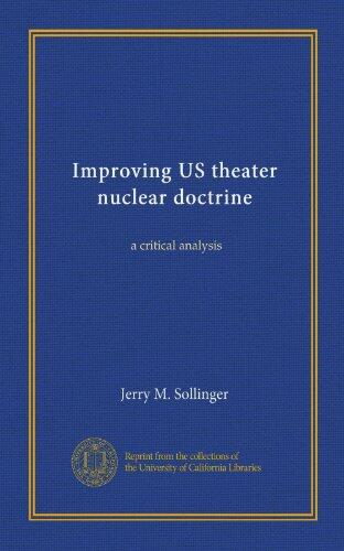 Improving US theater nuclear doctrine (Vol-1): a critical analysis