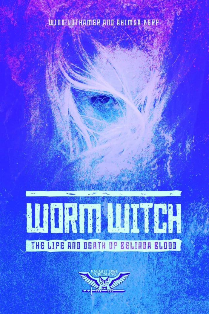 Worm Witch: The Life and Times of Belinda Blood