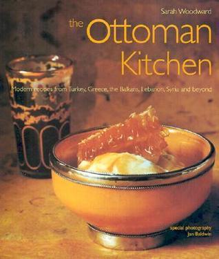 The Ottoman Kitchen: Modern Recipes from Turkey, Greece, the Balkans, Lebanon, Syria and beyond