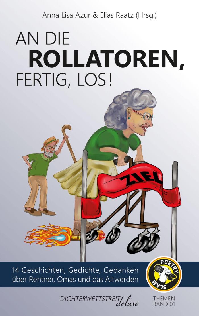 An die Rollatoren, fertig, los!: 14 Geschichten, Gedichte, Gedanken über Rentner, Omas und das Altwerden (Themenbände deluxe 1)