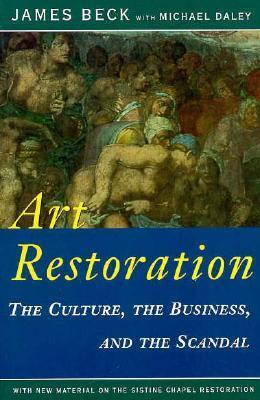 Art Restoration: The Culture, the Business, and the Scandal