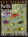 Fly Fishing Pacific Northwest Waters: Trout & Beyond II