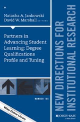 Partners in Advancing Student Learning: Degree Qualifications Profile and Tuning: New Directions for Institutional Research, Number 165
