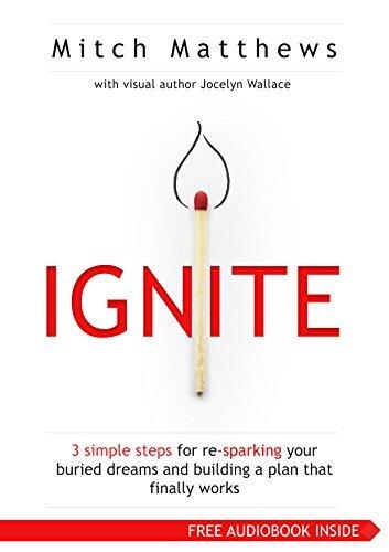 Ignite - 3 Simple Steps for Re-Sparking Your Buried Dreams and Building a Plan That Finally Works