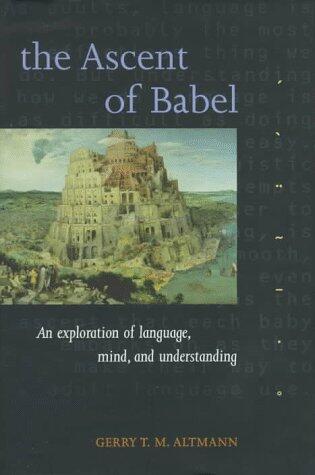 The Ascent of Babel: An Exploration of Language, Mind, and Understanding: Exploration of Language, Mind and Understanding