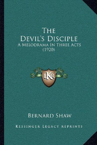 The Devil's Disciple: A Melodrama In Three Acts