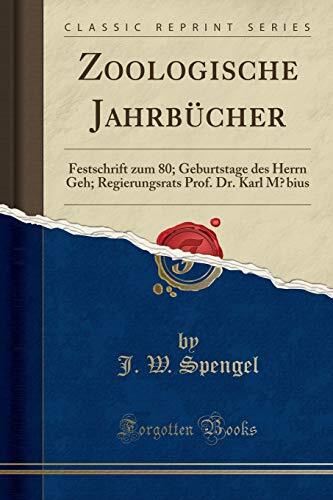 Zoologische Jahrbücher: Festschrift zum 80; Geburtstage des Herrn Geh; Regierungsrats Prof. Dr. Karl M?bius