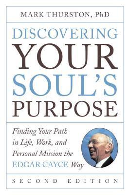 Discovering Your Soul's Purpose: Finding Your Path in Life, Work, and Personal Mission the Edgar Cayce Way