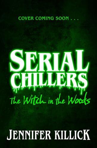 Serial Chillers: The Witch in the Woods: New for 2025, a funny, spooky, sci-fi thriller, the perfect book for children aged 9-12 and fans of Goosebumps and Stranger Things!