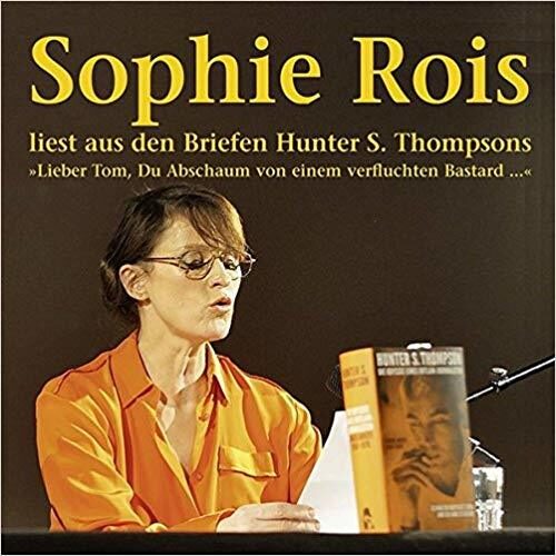 "Lieber Tom, Du Abschaum von einem verfluchten Bastard": Sophie Rois liest aus den Gonzo-Briefen Hunter S. Thompsons