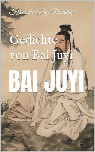 Gedichte von Bai Juyi: Klassische Tang-Dichtung