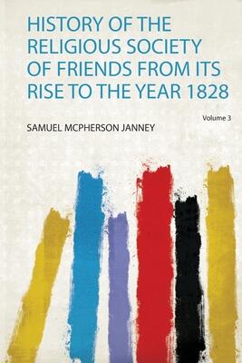 History of the Religious Society of Friends from Its Rise to the Year 1828