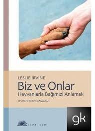 Biz ve Onlar: Hayvanlarla Bağımızı Anlamak