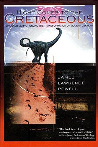Night Comes to the Cretaceous: Dinosaur Extinction and the Transformation of Modern Geology
