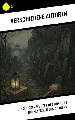 Die großen Meister des Horrors - 100 Klassiker des Grauens
