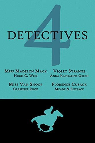 4 Detectives: Miss Madelyn Mack, Detective (Problems for Violet Strange, Miss Van Snoop, Florence Cusack)