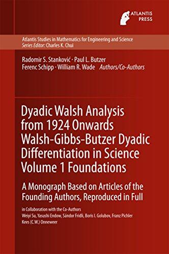 Dyadic Walsh Analysis from 1924 Onwards Walsh-Gibbs-Butzer Dyadic Differentiation in Science Volume 1 Foundations: A Monograph Based on Articles of the ... for Engineering and Science Book 12)