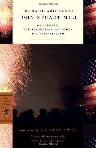 The Basic Writings: On Liberty (The Subjection of Women, Utilitarianism)