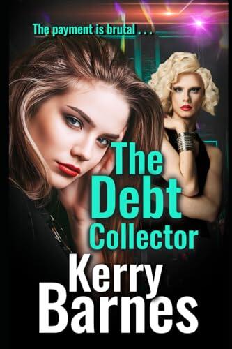 The Debt Collector: A BRAND NEW heart-pounding, gritty gangland thriller from bestselling author Kerry Barnes.