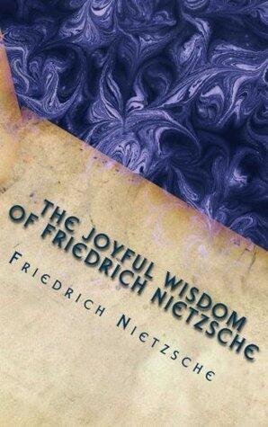 The Joyful Wisdom of Friedrich Nietzsche