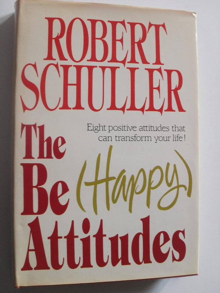 Be-Happy Attitudes: Eight Positive Atittudes That Can Transform Your Life