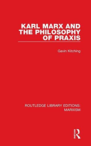 Karl Marx and the Philosophy of Praxis (RLE Marxism)