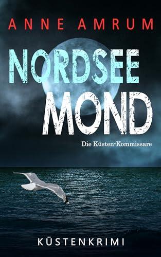 Nordsee Mond - Die Küstenkommissare: Küstenkrimi Nordseekrimi (Die Nordsee-Kommissare 30)