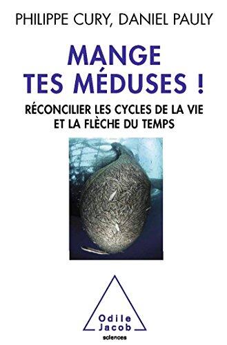 Mange tes méduses !: Réconcilier les cycles de la vie et la flèche du temps