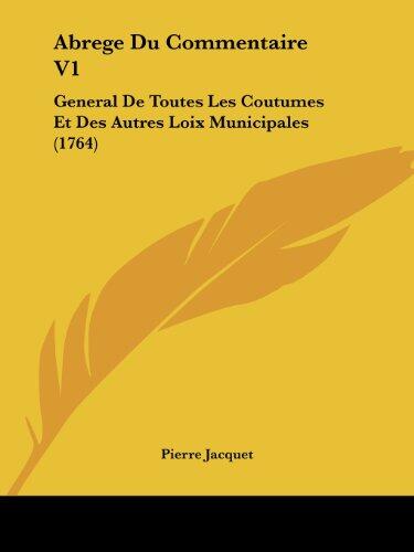 Abrege Du Commentaire V1: General De Toutes Les Coutumes Et Des Autres Loix Municipales (1764)