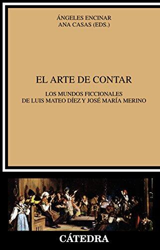 El arte de contar: Los mundos ficcionales de Luis Mateo Díez y José María Merino (Crítica y estudios literarios)