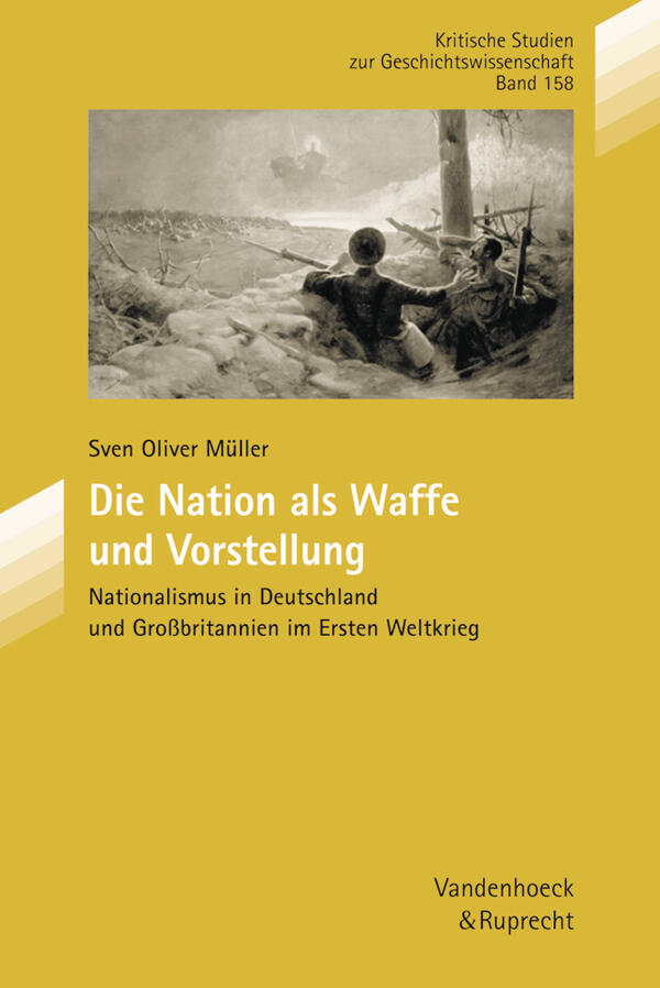 Die Nation als Waffe und Vorstellung: Nationalismus in Deutschland und Großbritannien im Ersten Weltkrieg