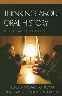 Thinking About Oral History: Theories and Applications