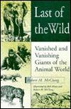 Last of the Wild: Vanished and Vanishing Giants of the Animal World