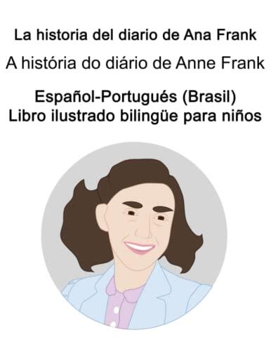 Español-Portugués (Brasil) La historia del diario de Ana Frank / A história do diário de Anne Frank Libro ilustrado bilingüe para niños