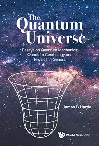 Quantum Universe: Essays on Quantum Mechanics, Quantum Cosmology, and Physics in General